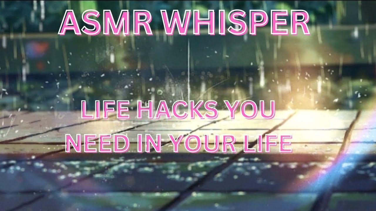 ASMR | Life Hacks You Need In Your Life | Pure Whisper