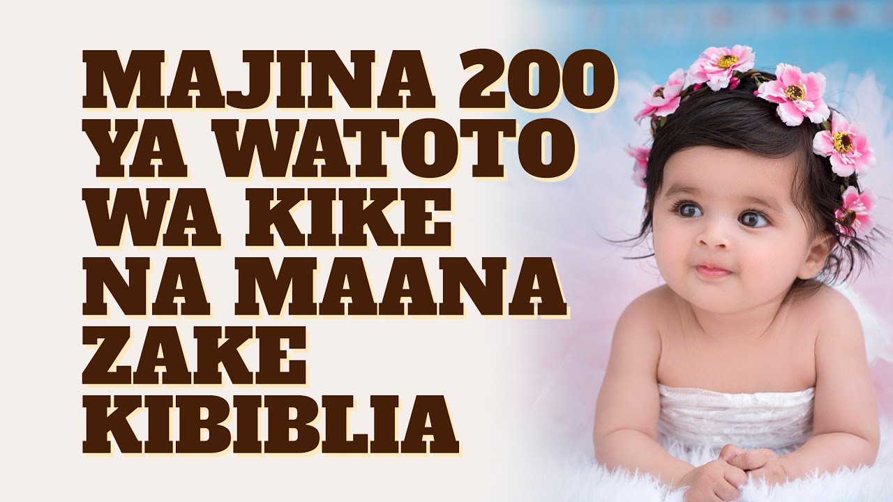 MAJINA 200 YA WATOTO WA KIKE NA MAANA ZAKE KIBIBLIA