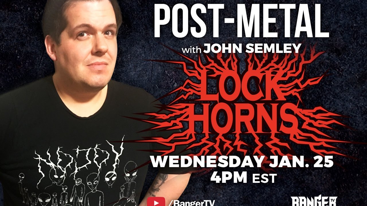 Post-Metal Band Debate with John Semley | LOCK HORNS (live stream archive)