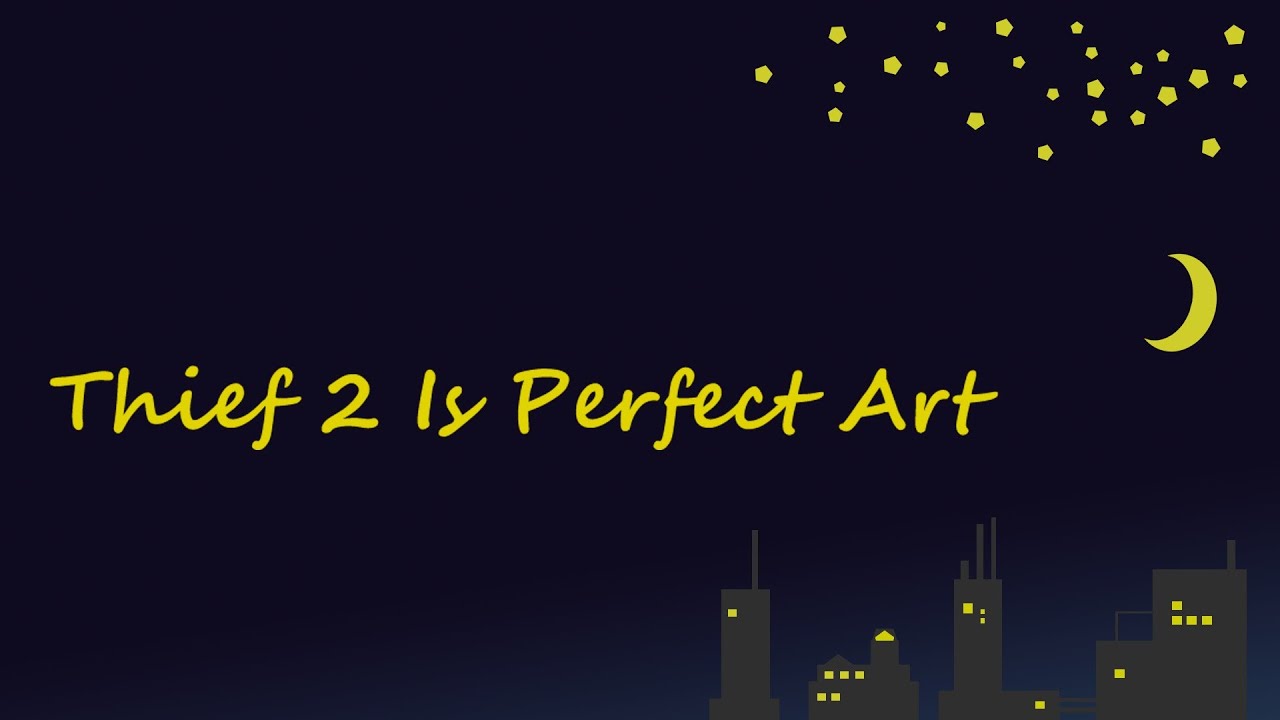 Thief 2 is Perfect Art