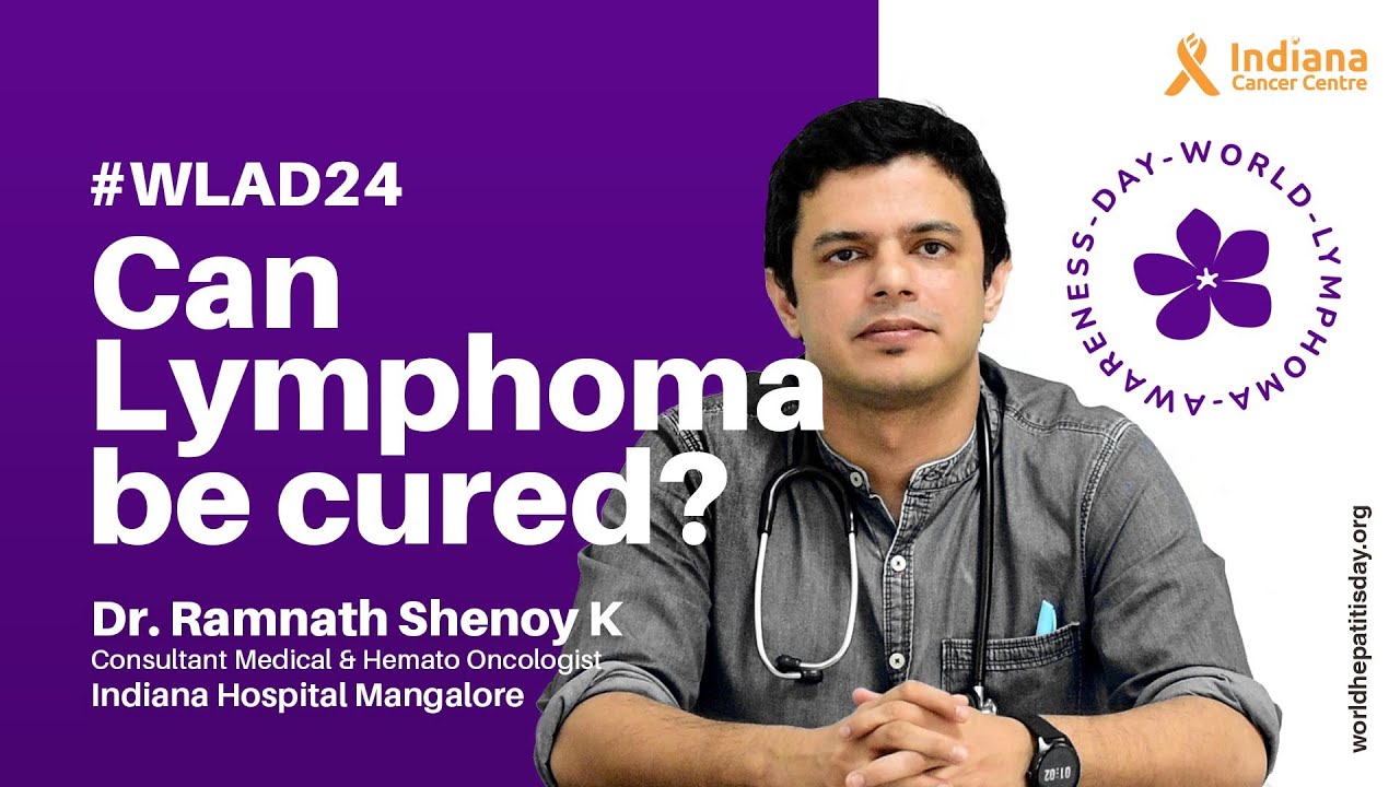 Can Lymphoma be cured? | #WLAD24 | Lymphoma | Dr. Ramnath Shenoy K | Indiana Cancer Centre