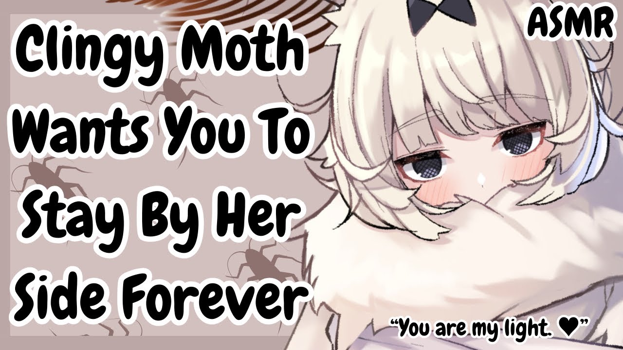 ASMR ♥ Clingy Moth Girl Wants You To Stay By Her Side Forever [Roleplay, Personal attention]