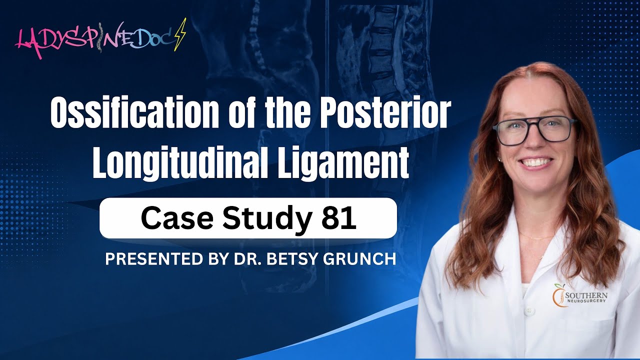 Case study 81 - learn about ossification of the posterior longitudinal ligament w/ Dr. Grunch