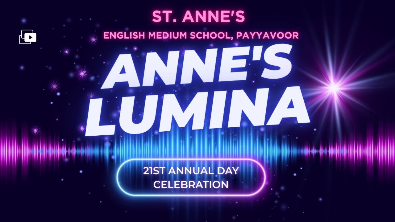 ANNE'S LUMINA | 21 Annual Day Celebration |ST. ANNE'S ENGLISH MEDIUM SCHOOL, PAYYAVOOR