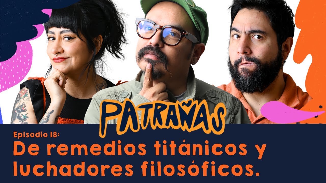 Patrañas Podcast | De remedios titánicos y luchadores filosóficos, Ft. Coco Celis Ep.1 | T3