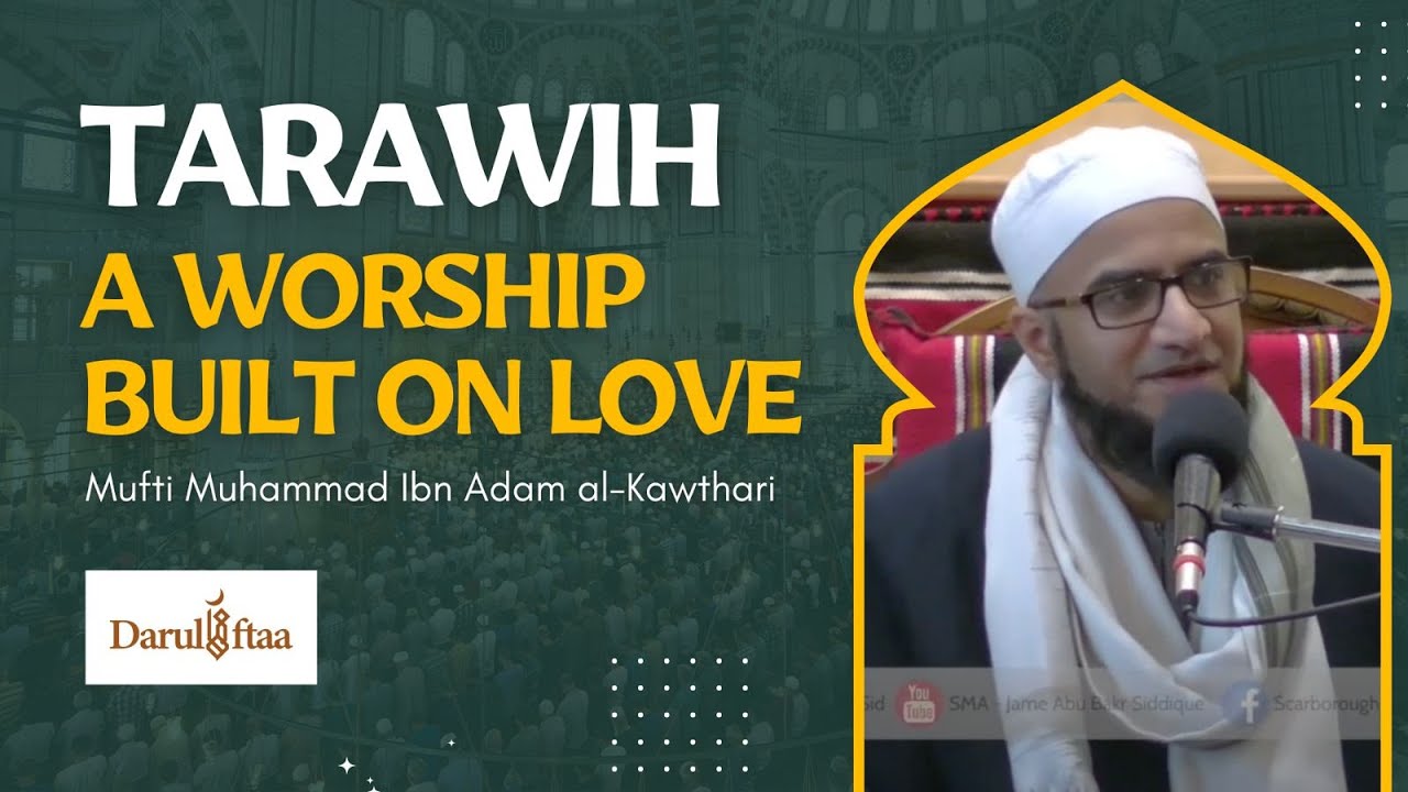 Tarawih: A Worship Built on Love | Mufti Muhammad ibn Adam al-Kawthari