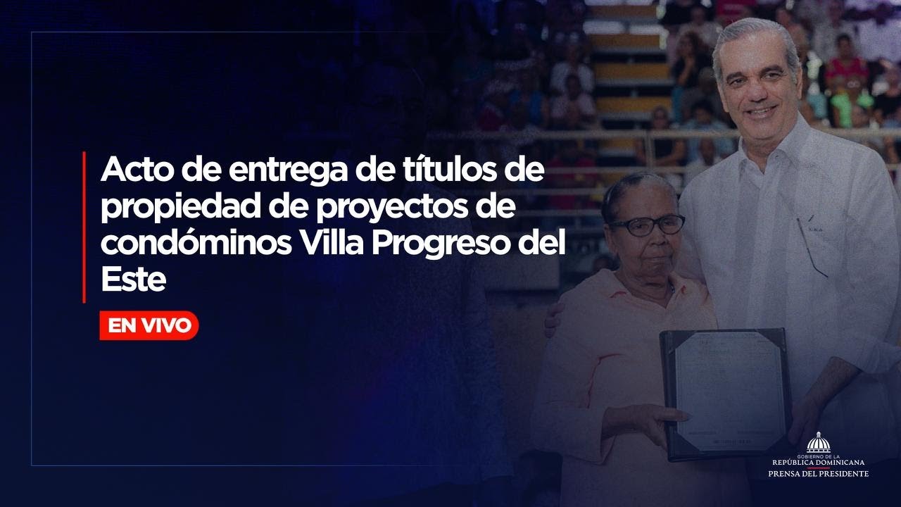 🔴 EN VIVO | Presidente Abinader entrega de títulos de propiedad en Santo Domingo Este