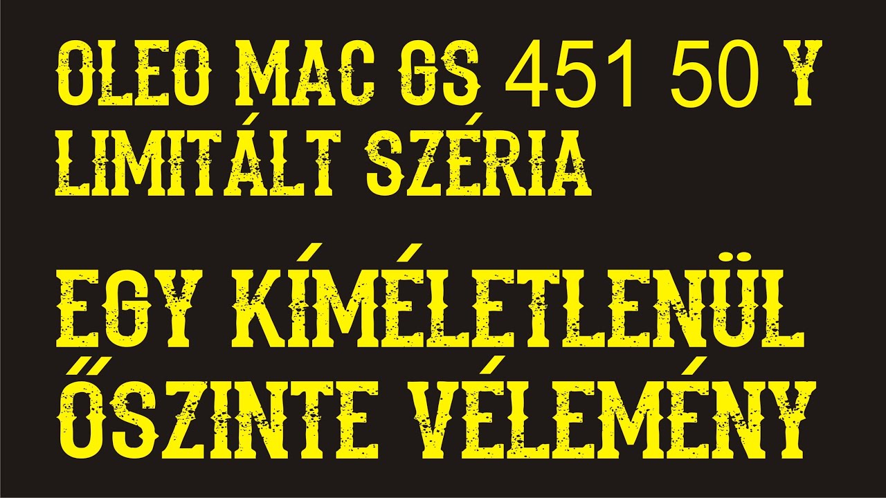 Véleményvideó egy újonnan vásárolt Oleo Mac GS 451 50 Y limitált szériás géprõl.