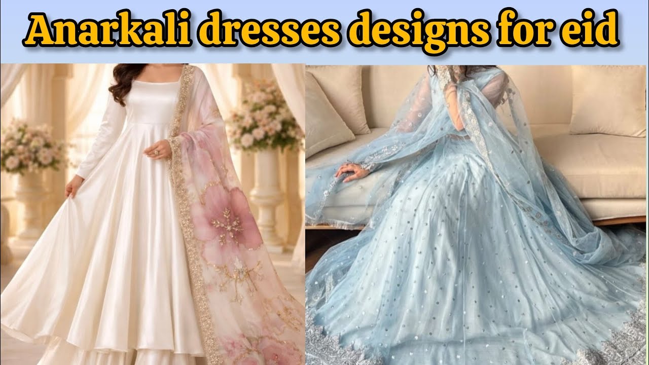 Anarkali Dresses Designs for Eid | Girls dresses designs Ideas For Eid 