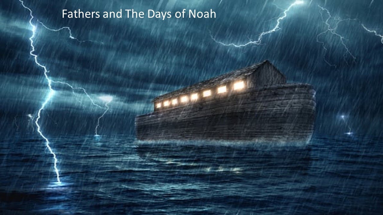 Fathers and The Days of Noah