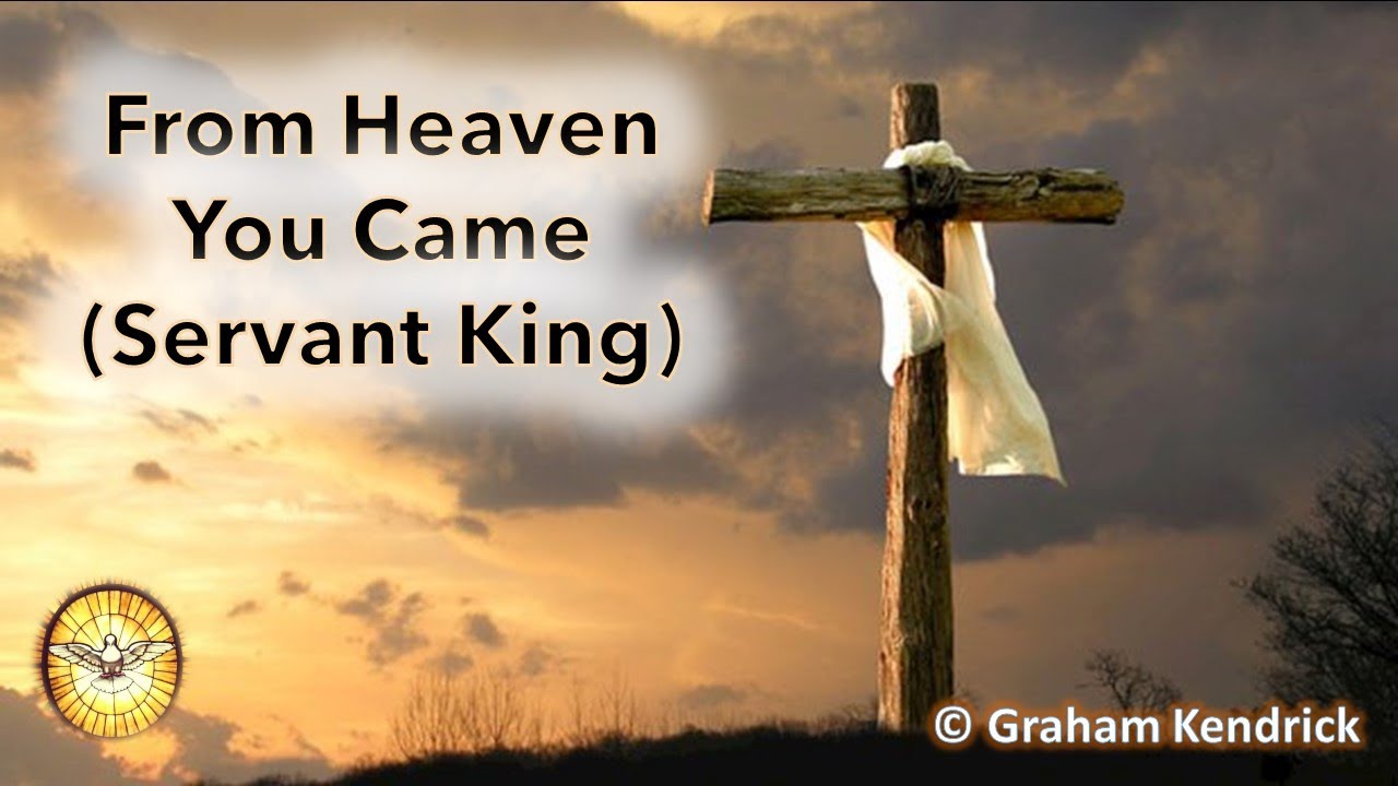 From Heaven You Came (Servant King)