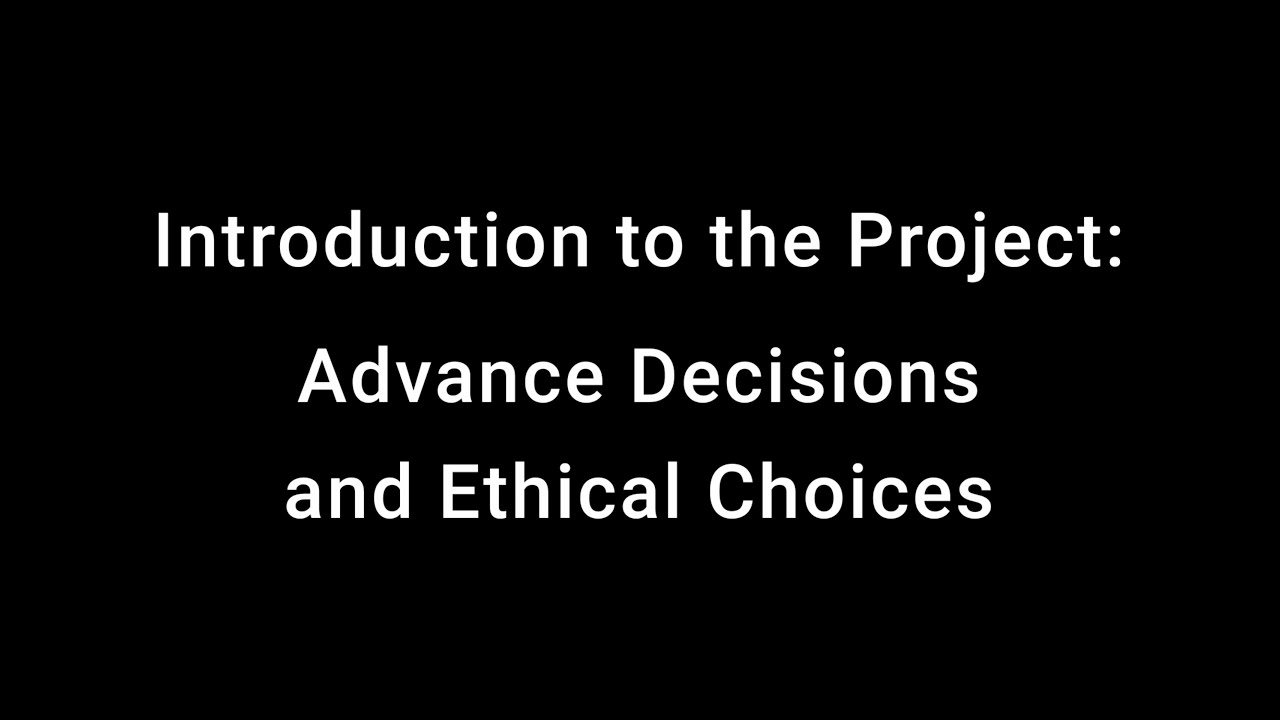 Introduction to the ‘Advance Decisions and Ethical Choices’ Project