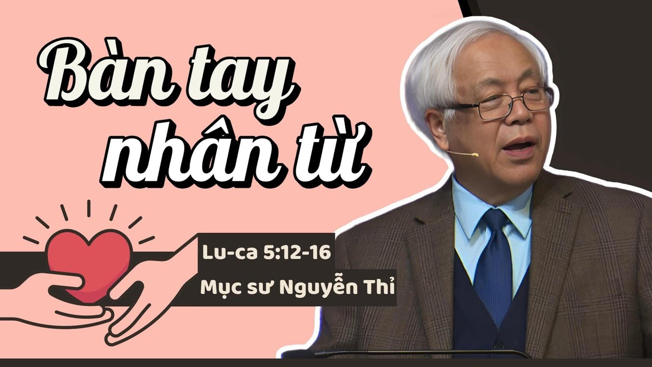 BÀN TAY NHÂN TỪ - Mục sư Nguyễn Thỉ