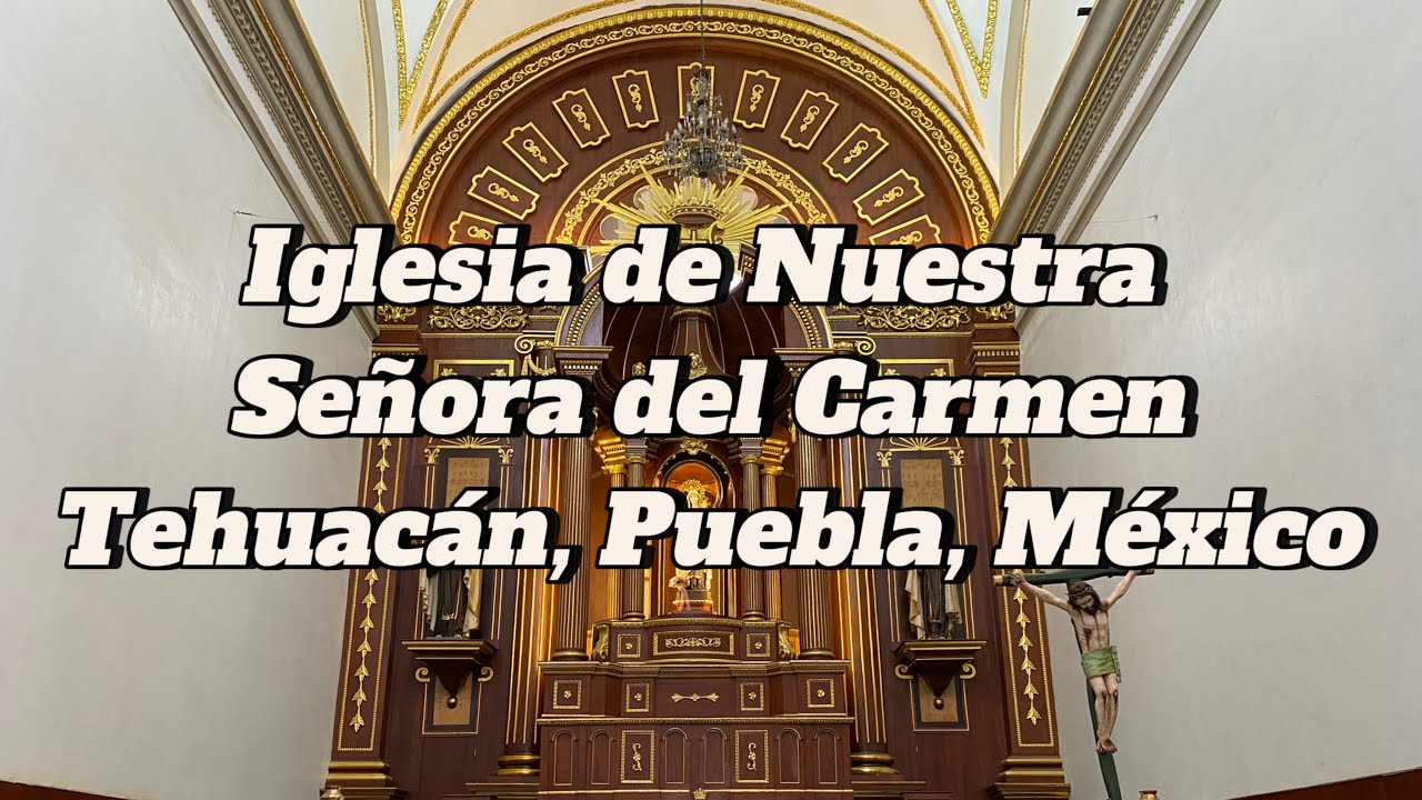 🌹 Iglesia de Nuestra Se&ntilde;ora del Carmen, Tehuac&aacute;n | Un Tesoro de Fe y Tradici&oacute;n en Puebla ⛪🇲🇽