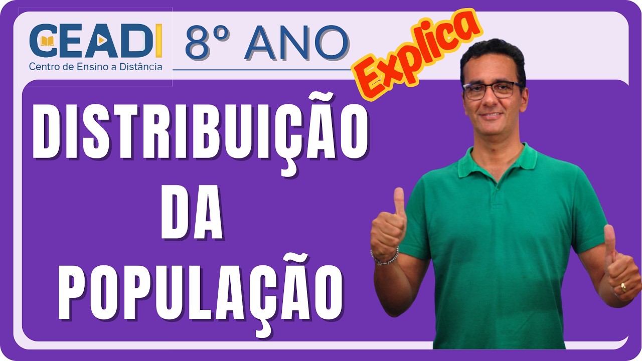 CEADI Explica | 8º ano | GEOGRAFIA | Distribuição da população | 1º Bimestre | Prof. Silvio Passos