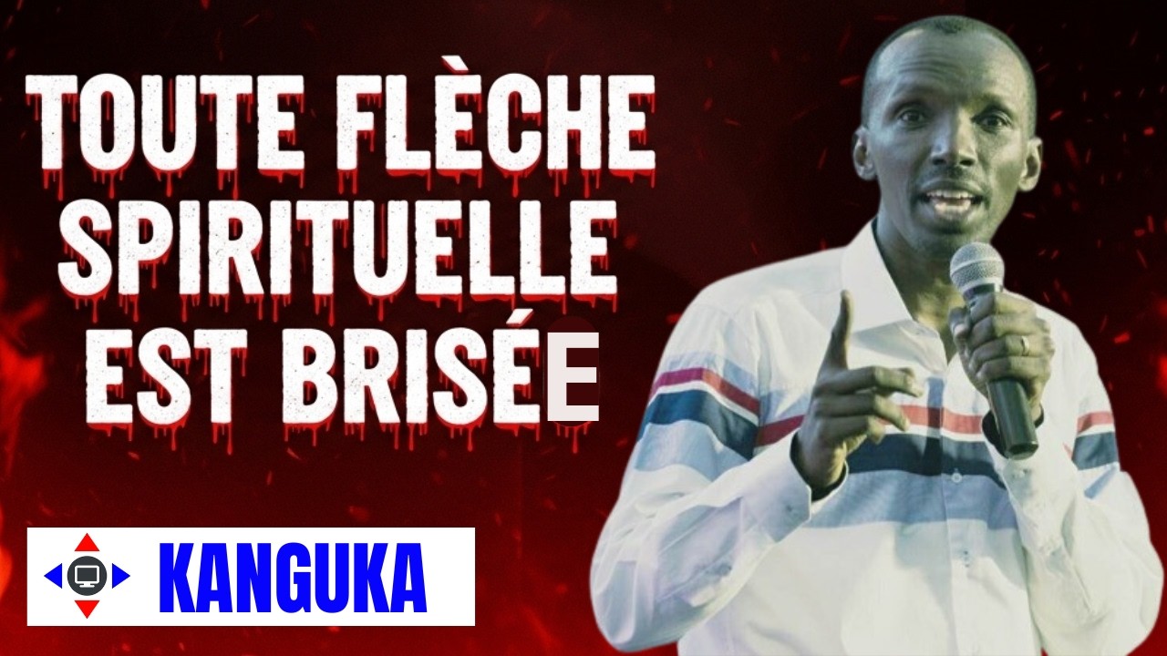 TOUTE FLECHE SPIRITUELLE EST BRISEE #kanguka #kangukafrançais #prière #combatspirituel #guérison