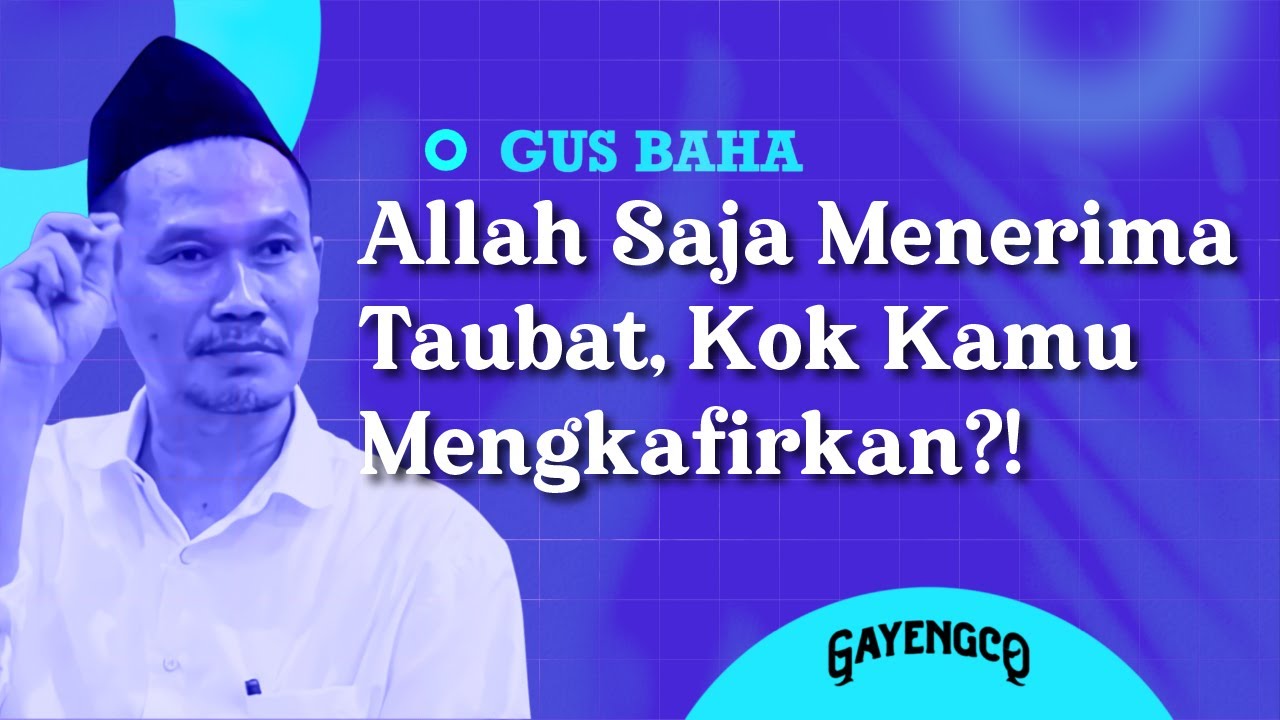 Gus Baha: Allah Saja Menerima Taubat, Kok Kamu Mengkafirkan?!