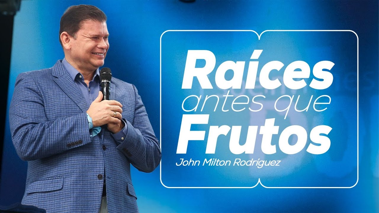 Raíces antes que frutos - John Milton Rodríguez - Misión Paz