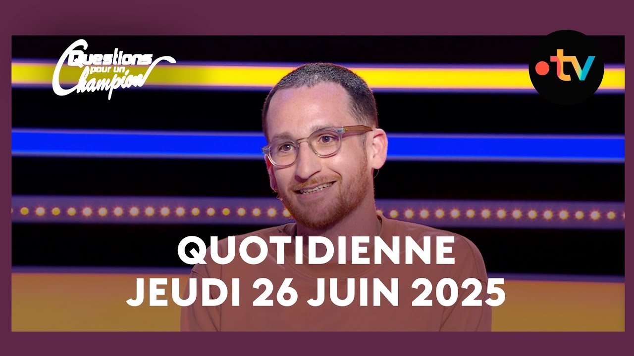 Emission Quotidienne du Jeudi 26 juin 2025 - Questions pour un Champion