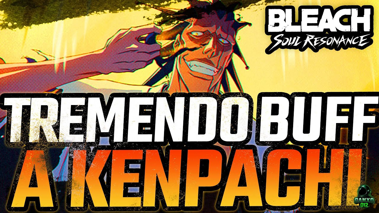 ✅¡AHORA VA LOCO! BUFFARON A KENPACHI Y AHORA ES UNA BESTIA✅| Bleach Soul Resonance