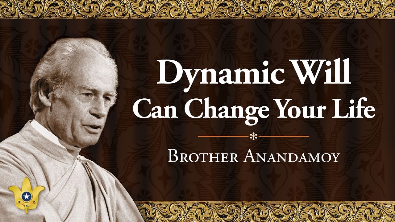 “Dynamic Will Can Change Your Life” by Brother Anandamoy