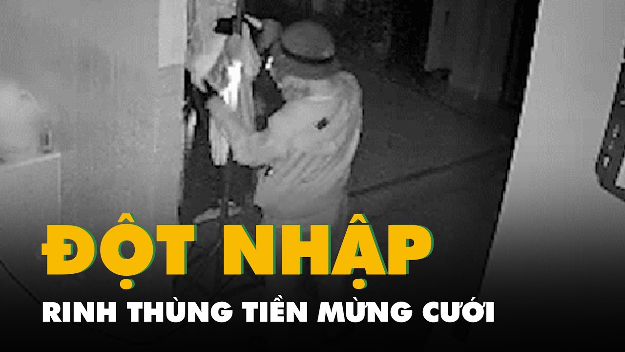 Đêm tân hôn cô dâu chú rể ngủ quên, camera ghi hình trộm lẻn vào rinh thùng tiền mừng cưới