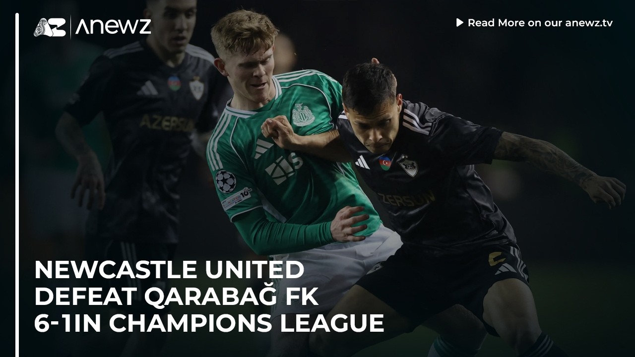 Newcastle United defeat Qarabağ FK 6-1 in Champions League