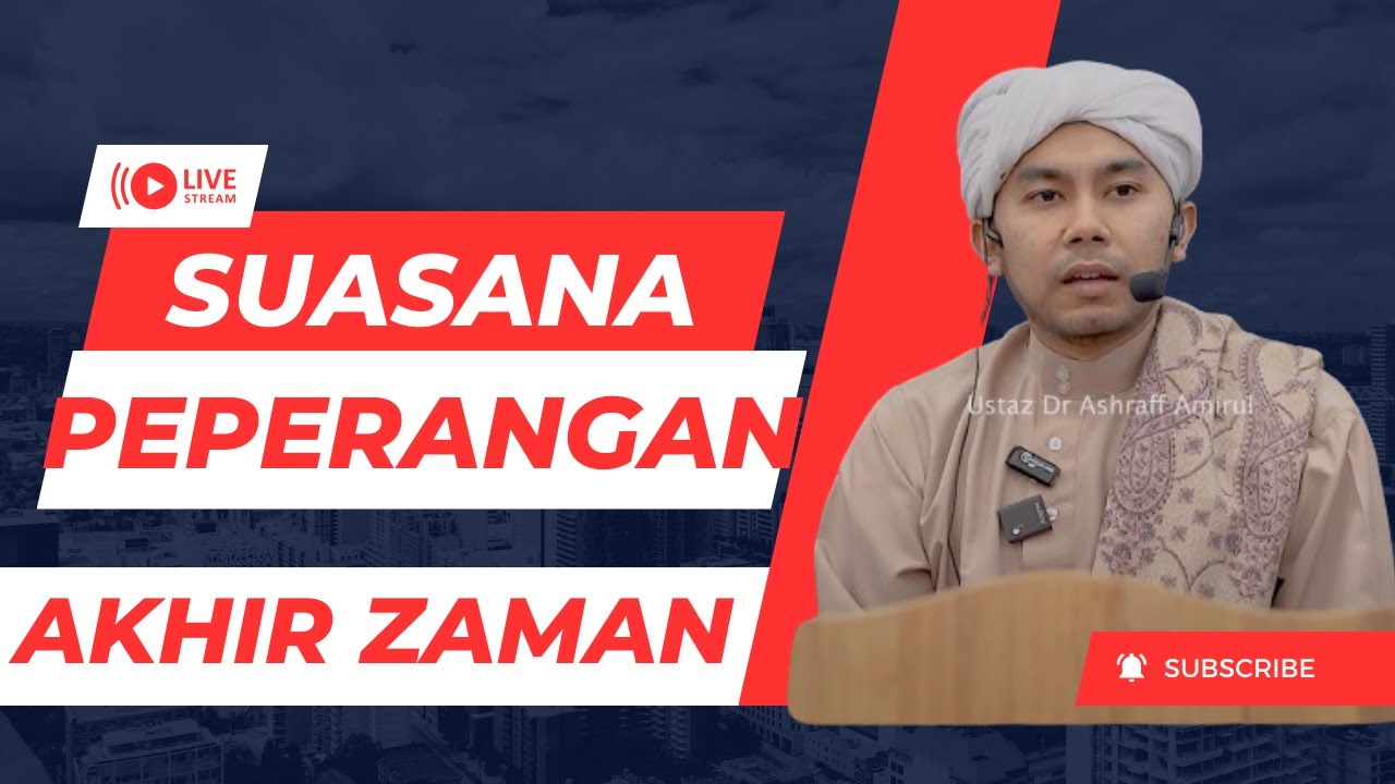 SUASANA PEPERANGAN AKHIR ZAMAN - USTAZ DR ASHRAFF AMIRUL