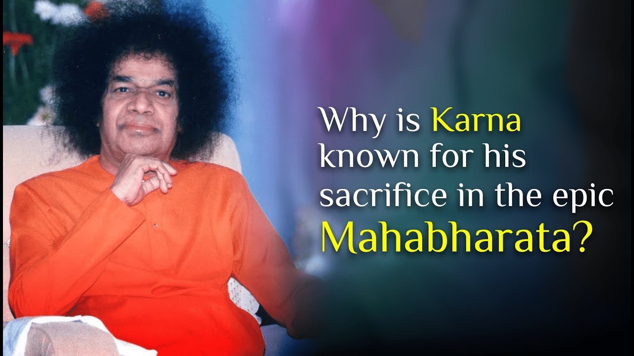 Why is Karna  known for his sacrifice in the epic Mahabharata? | Sri Sathya Sai Answers