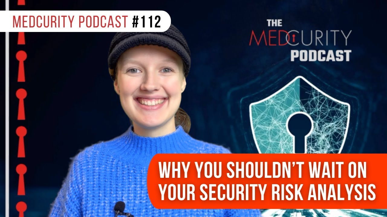 Why You Shouldn’t Wait on Your Security Risk Analysis | Medcurity Podcast 112