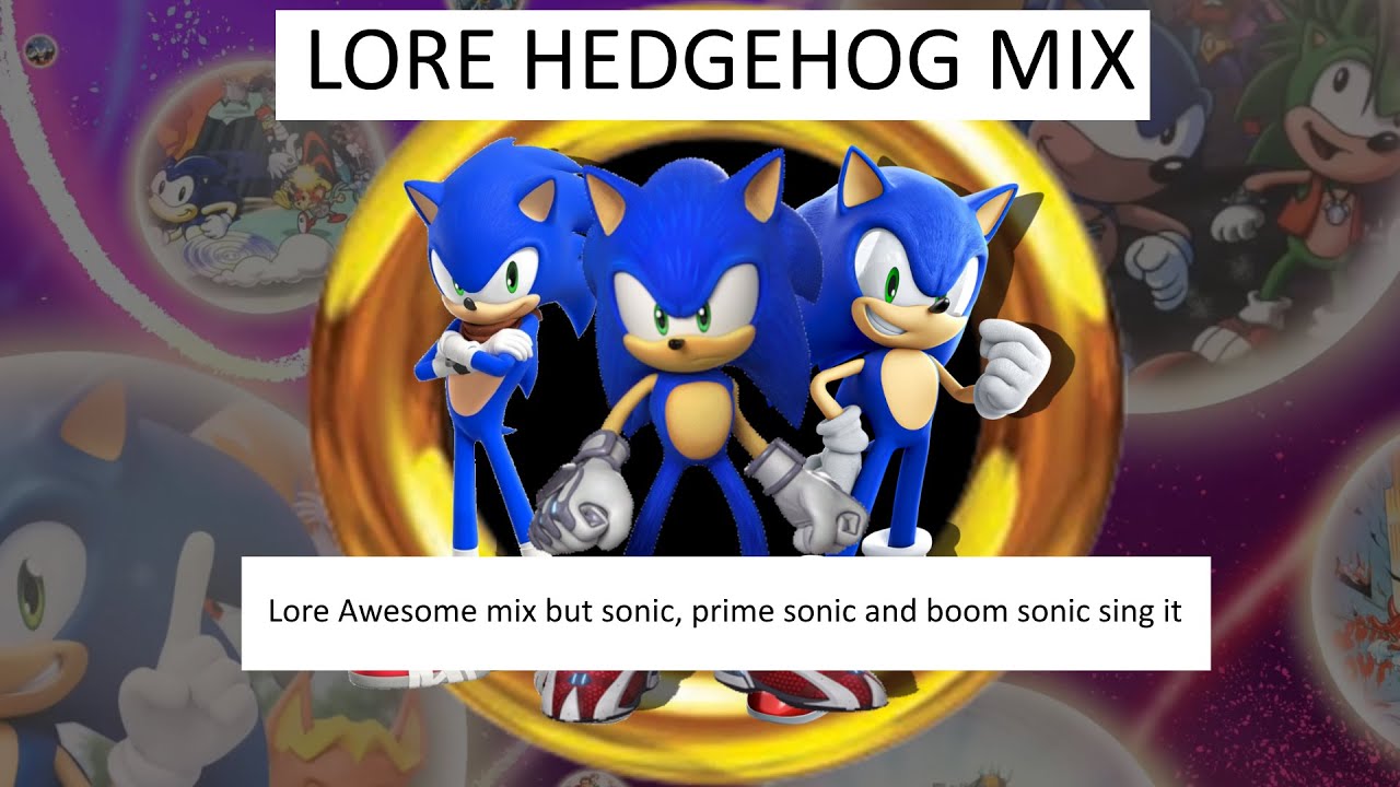 Lore Hedgehog Mix (Lore Awesome Mix but its Sonic, Modern sonic and Boom Sonic)