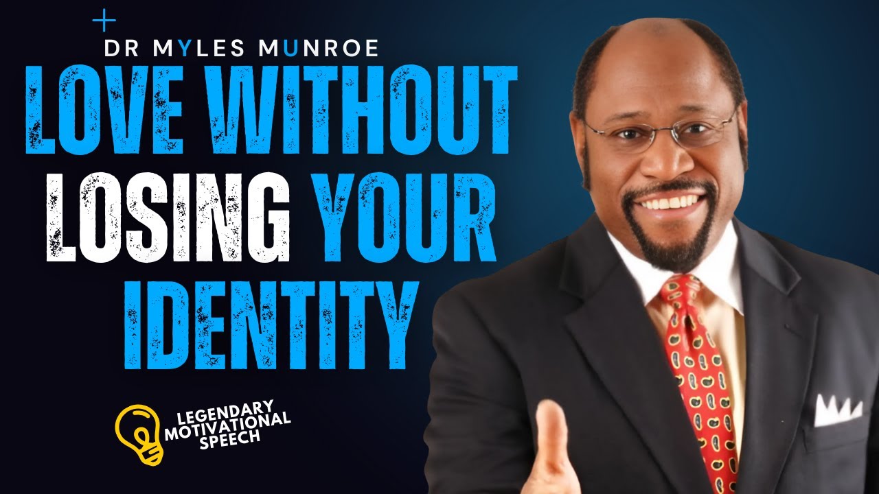 Love Without Losing Your Identity: Dr. Myles Munroe&rsquo;s Guide to Healthy, Purposeful Relationships
