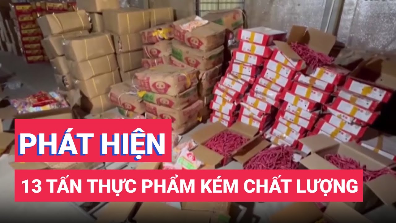 Hà Nội phát hiện 13 tấn thực phẩm kém chất lượng