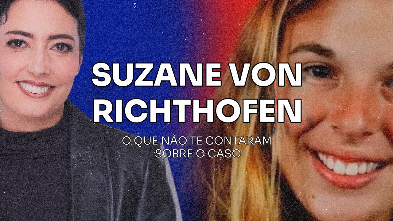 O que não te contaram sobre o caso: Suzane Von Richthofen