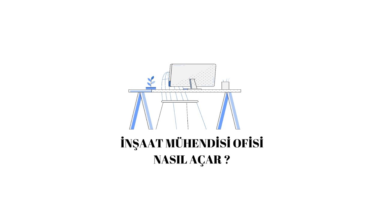 İNŞAAT MÜHENDİSLİĞİ  OFİSİ AÇMAK
