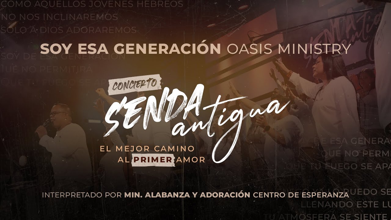 Soy esa generaci&oacute;n - Oasis [Interpreta Ministerio de Alabanza - Centro de Esperanza] SENDA ANTIGUA