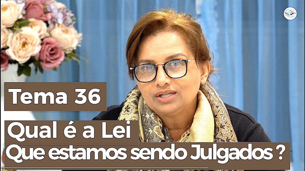 TEMA 36 - QUAL É A LEI QUE ESTAMOS SENDO JULGADOS