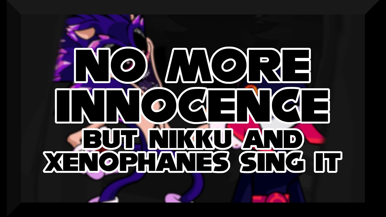 No More Innocence, but Nikku and Xenophanes sing it - Friday Night Funkin' Covers