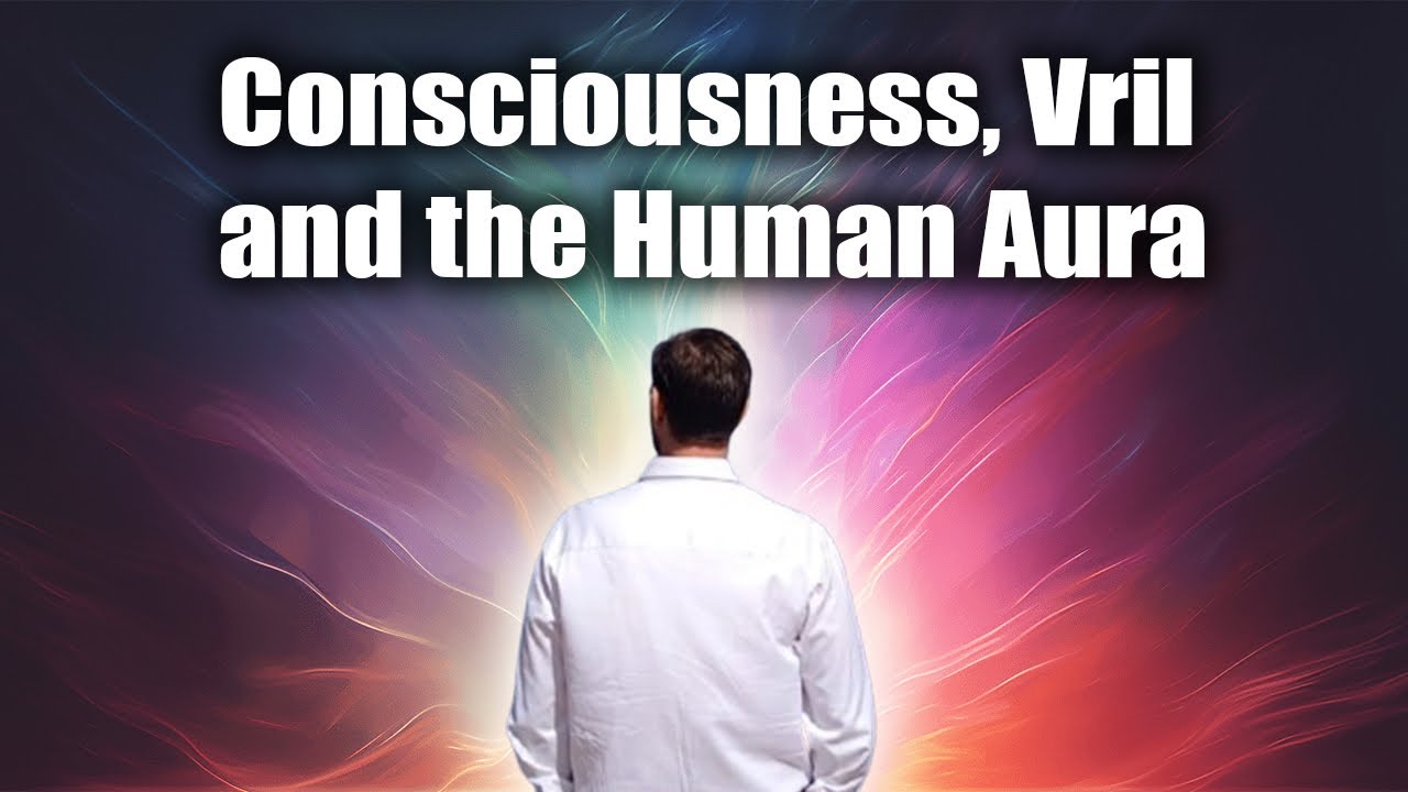 Consciousness, Vril and the Human Aura - ROBERT SEPEHR