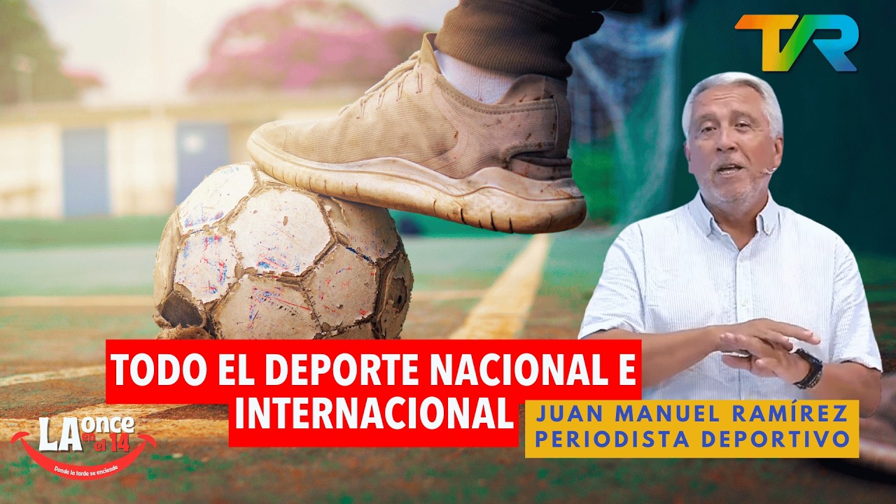TODO EL DEPORTE NACIONAL E INTERNACIONAL CON JUAN MANUEL RAMIREZ  | LA ONCE EN EL 14