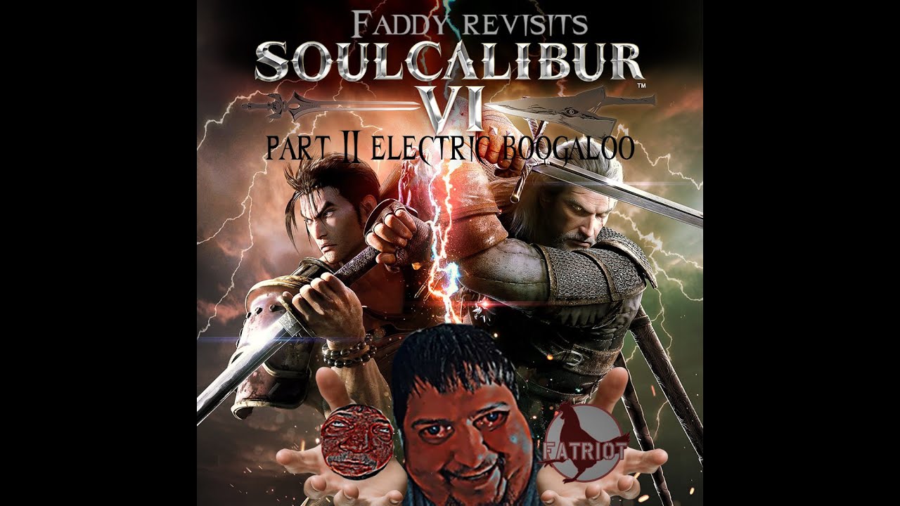 Faddy revisits soul calibr VI part 2 electric boogaloo