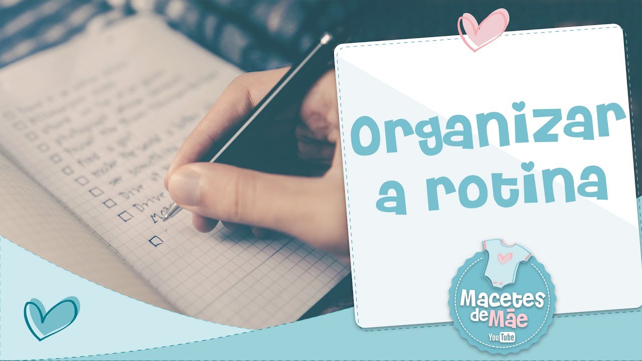 DICAS PARA ORGANIZAR A ROTINA - MACETES DE MÃE