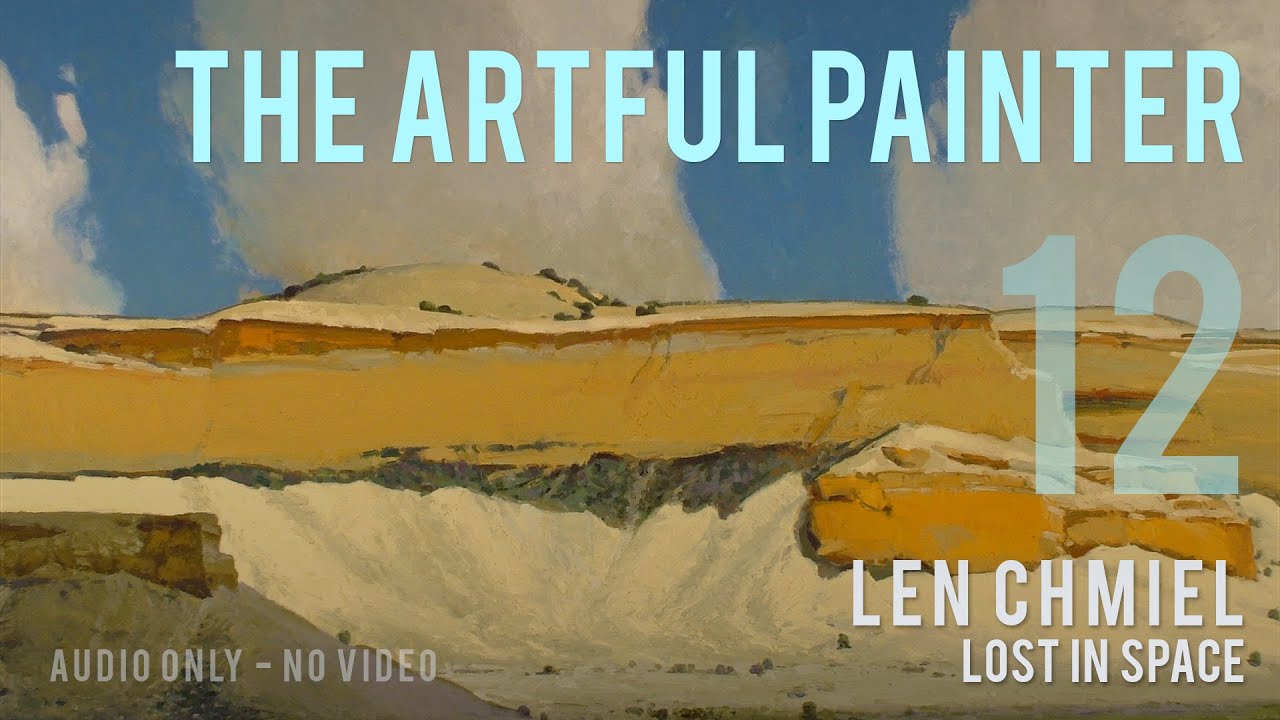 Artful Painter Podcast: Len Chmiel - An Authentic Nature [AUDIO-ONLY]