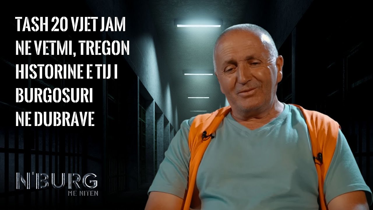 N'burg me Niten | Tash 20 vjet jam ne vetmi, tregon historine e tij i burgosuri ne Dubrave