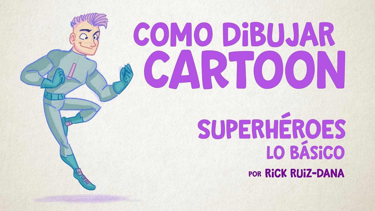 Como Dibujar Superhéroes Cartoon - Lo básico por Rick Ruiz-Dana