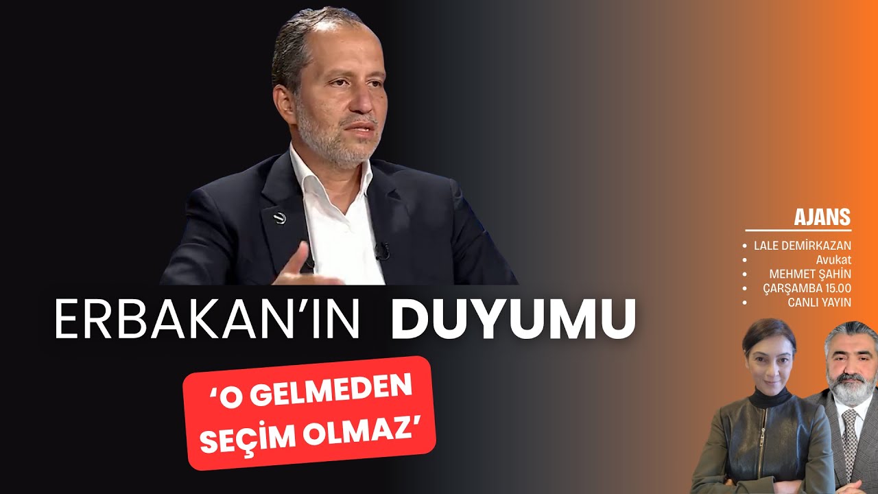 Erbakan duyumunu paylaştı: 'O gelmeden se&ccedil;im olmaz' | Ajans