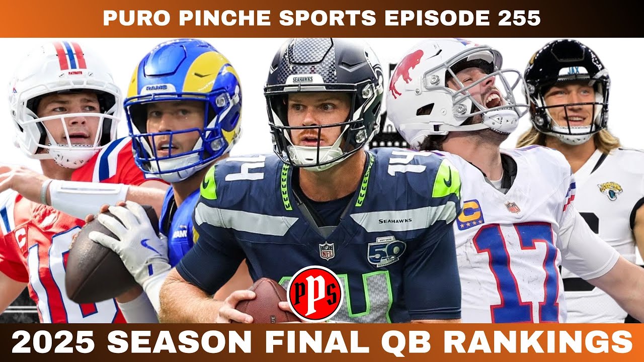 2025 FINAL SEASON QB RANKINGS | Puro Pinche Sports Ep. 255