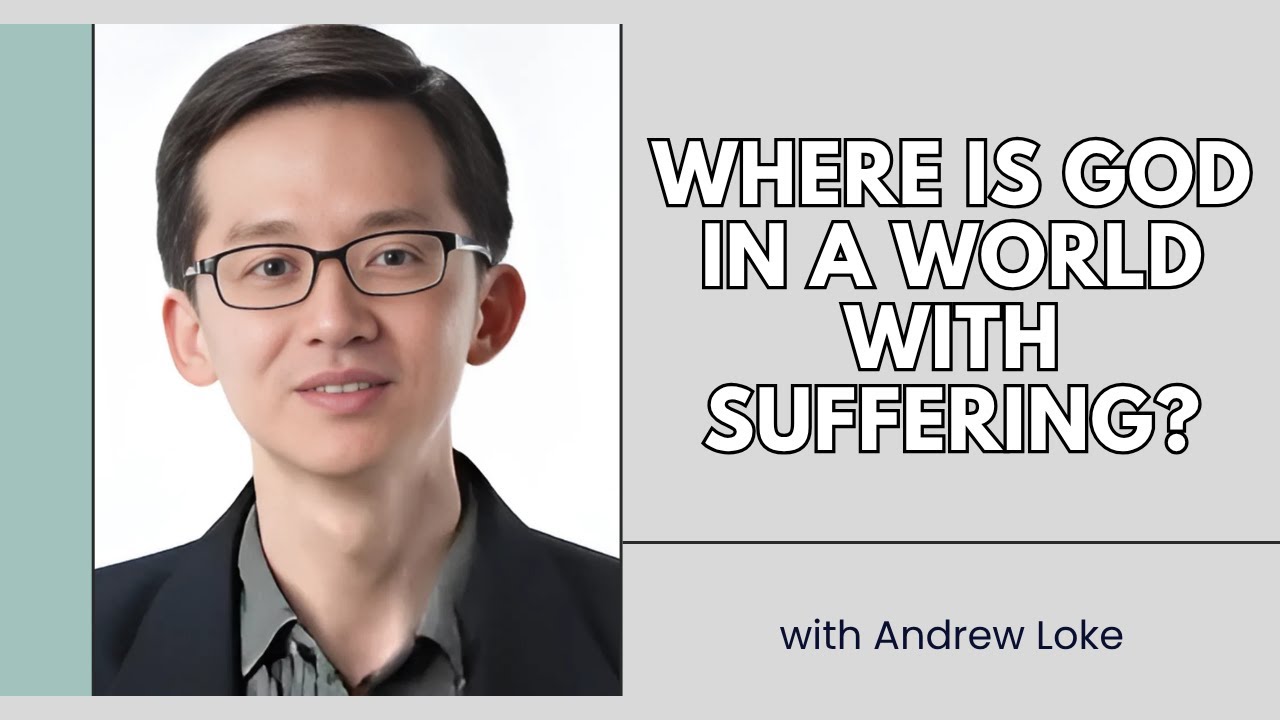 Where Is God in a World with Suffering? - Andrew Loke