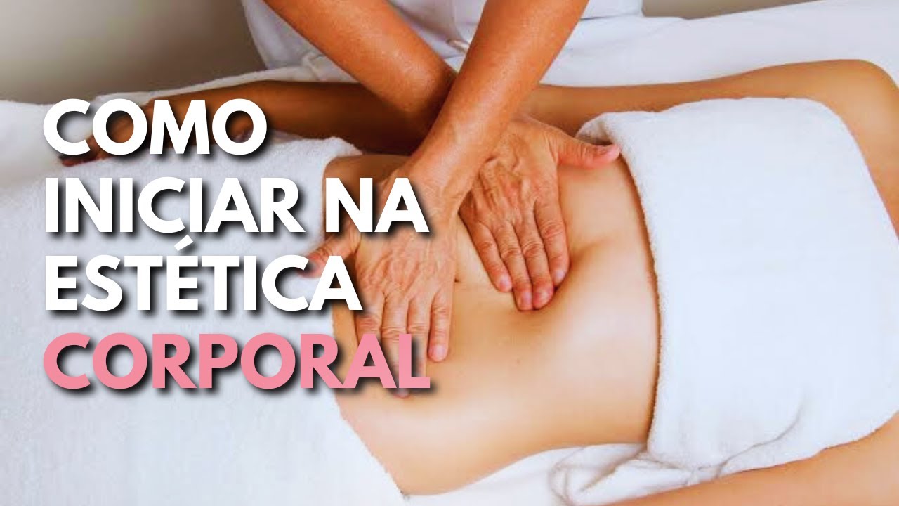 COMO COME&Ccedil;AR NA EST&Eacute;TICA CORPORAL