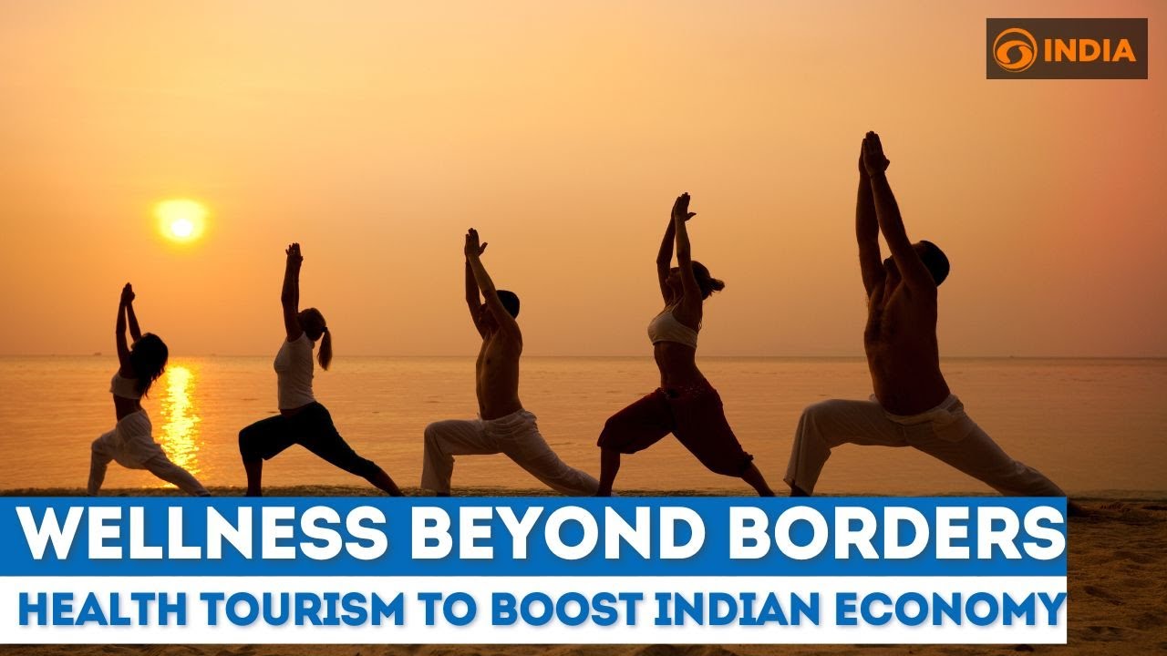 Wellness Beyond Borders: Wellness Tourism to boost Indian Economy | Wellness Watch